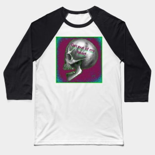 Get out of my head skull Baseball T-Shirt